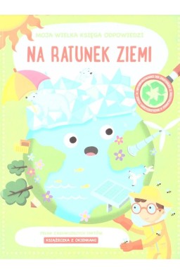 Moja wielka księga odpowiedzi. Na ratunek ziemi