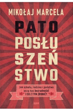 Patoposłuszeństwo. Jak szkoła, rodzina i państwo..