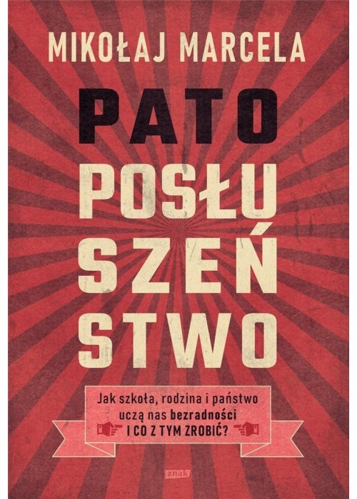 Patoposłuszeństwo. Jak szkoła, rodzina i państwo..