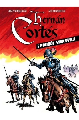 Hernan Cortes i podbój Meksyku