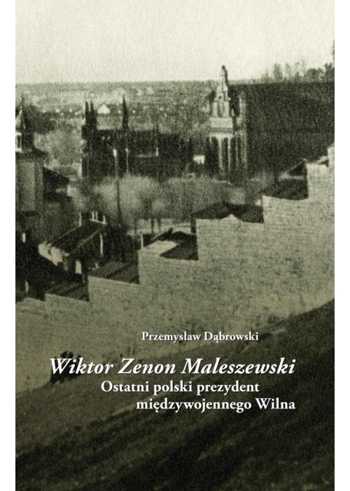 Wiktor Zenon Maleszewski. Ostatni polski prezydent