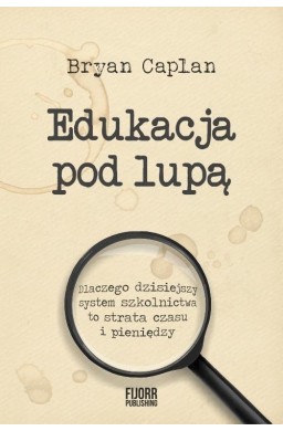 Edukacja pod lupą. Dlaczego współczesny system..