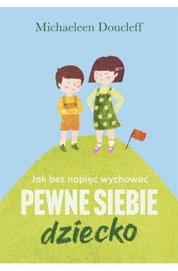 Jak bez napięć wychować pewne siebie dziecko