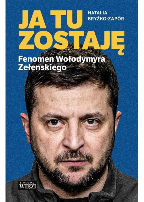 Ja tu zostaję. Fenomen Wołodymyra Zełenskiego