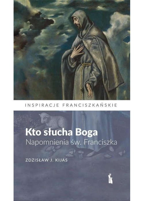 Kto słucha Boga. Napomnienia św. Franciszka