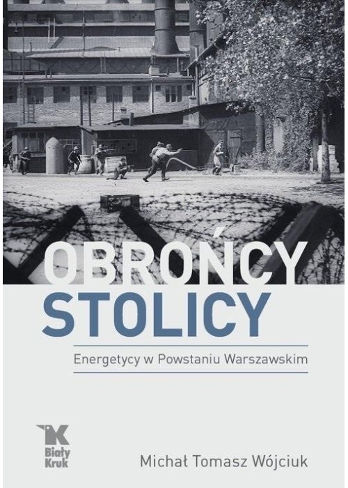 Obrońcy stolicy Energetycy w Powstaniu Warszawskim