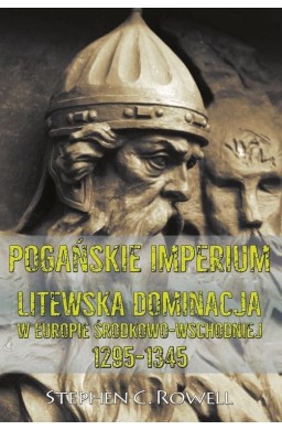 Pogańskie Imperium. Litewska dominacja w Europie