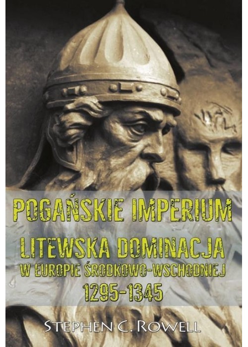Pogańskie Imperium. Litewska dominacja w Europie