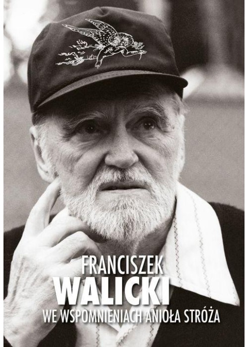 Franciszek Walicki we wspomnieniach Anioła Stróża