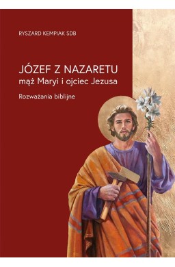 Józef z Nazaretu - mąż Maryi i ojciec Jezusa