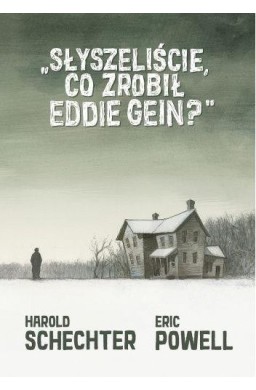 Słyszeliście, co zrobił Eddie Gein?