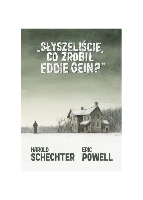 Słyszeliście, co zrobił Eddie Gein?