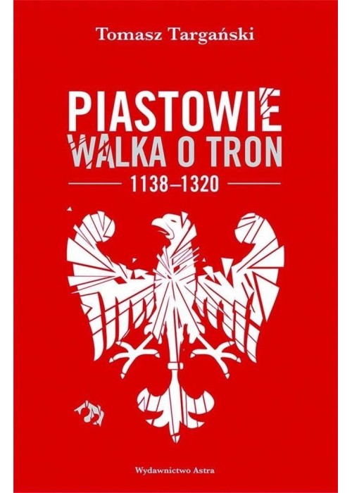 Piastowie. Walka o tron 1138-1320 w.2