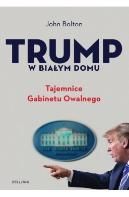 Trump w Białym Domu. Tajemnice Gabinetu Owalnego