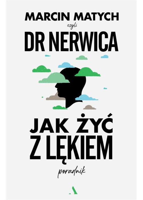 Jak żyć z lękiem. Poradnik doktora nerwicy