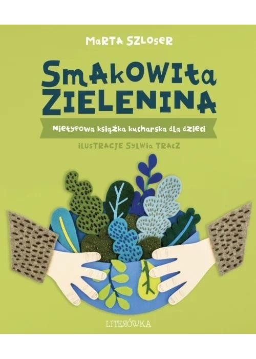 Smakowita zielenina. Nietypowa książka kucharska..