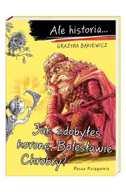 Ale historia... Jak zdobyłeś koronę, Bolesławie...