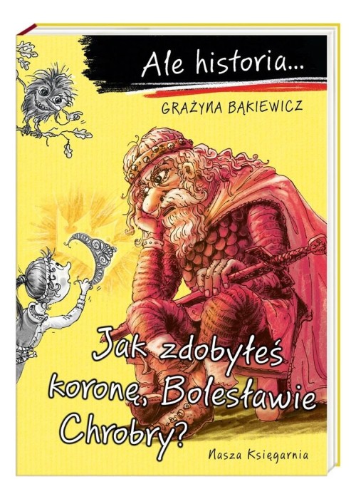 Ale historia... Jak zdobyłeś koronę, Bolesławie...