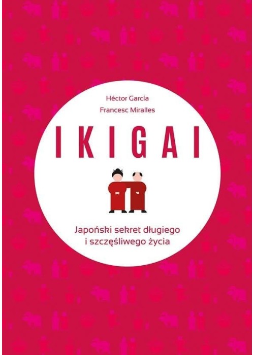 IKIGAI. Japoński sekret długiego i szczęśliwego..