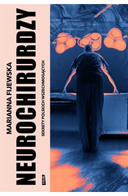 Neurochirurdzy. Sekrety polskich wszechmogących