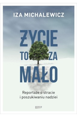 Życie to za mało. Reportaże o stracie... w.2