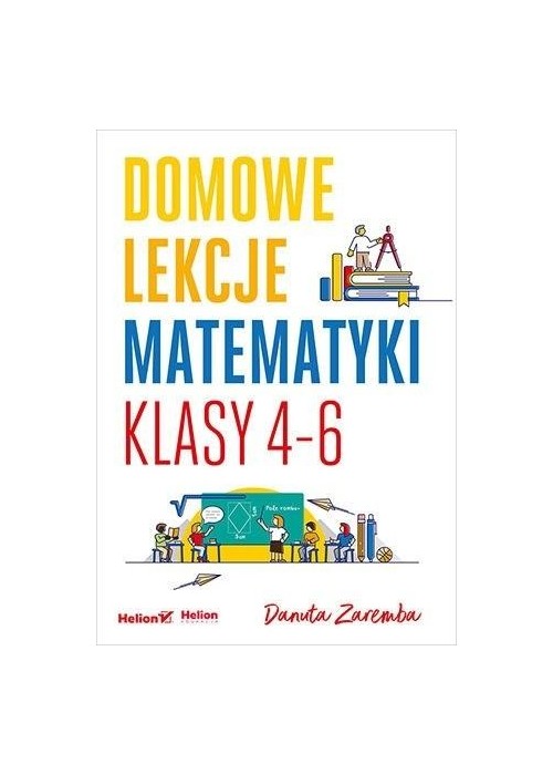 Domowe lekcje matematyki. Klasy 4-6