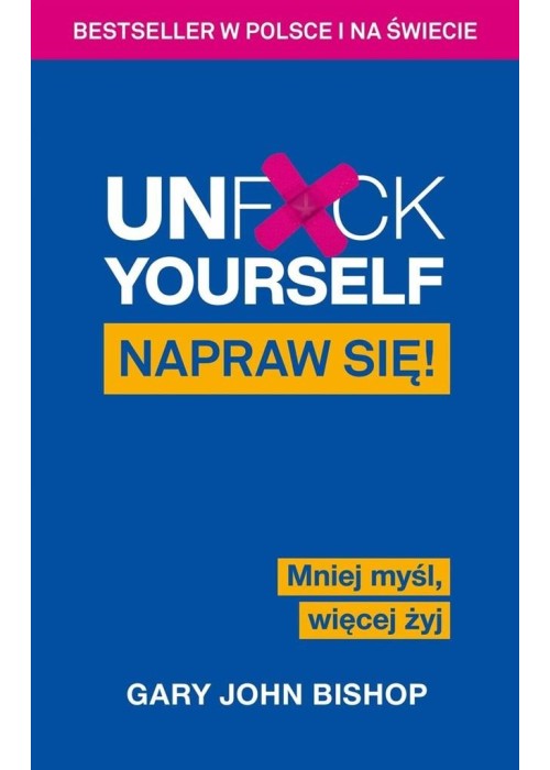 Unf*ck Yourself. Napraw się! Mniej myśl, więcej...