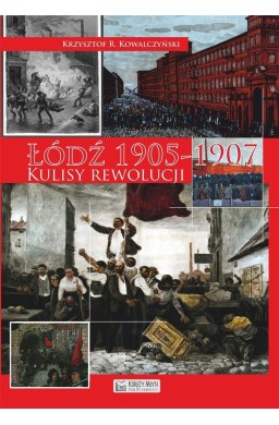 Łódź 1905 - 1907. Kulisy rewolucji