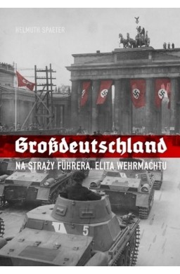 Grossdeutschland. Na straży Fuhrera