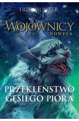 Wojownicy T.7 Przekleństwo Gęsiego Pióra