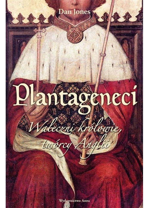 Plantageneci. Waleczni królowie twórcy Anglii w.2