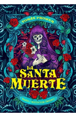 La Santa Muerte. Magia i mistycyzm śmierci