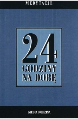 24 godziny na dobę. Zbiór 366 medytacji...