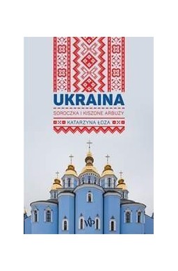 Ukraina. Soroczka i kiszone arbuzy