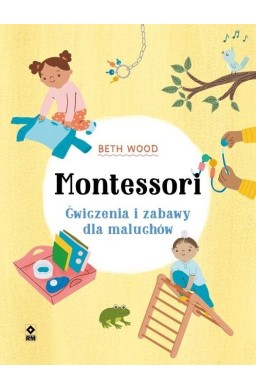 Montessori. Ćwiczenia i zabawy dla maluchów