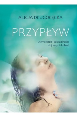 Przypływ. O emocjach i seksualności dojrzałych..