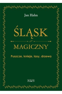 Śląsk magiczny. Puszcze, knieje, lasy, drzewa