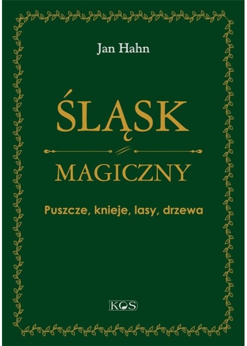 Śląsk magiczny. Puszcze, knieje, lasy, drzewa