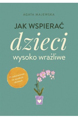 Jak wspierać dzieci wysoko wrażliwe