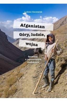 Afganistan. Góry, ludzie, wojna