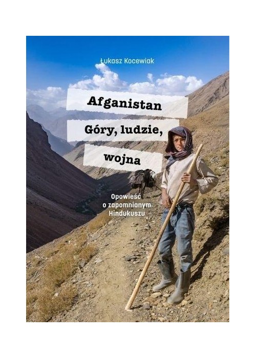 Afganistan. Góry, ludzie, wojna