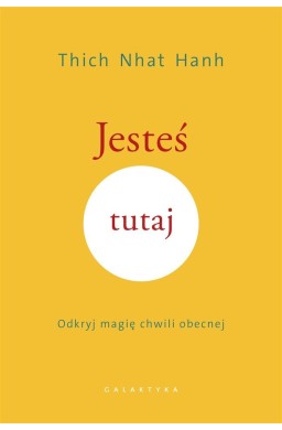 Jesteś tutaj. Odkryj magię chwili obecnej