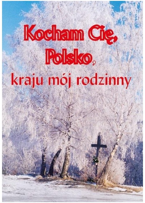 Kocham cię Polsko, kraju mój rodzinny