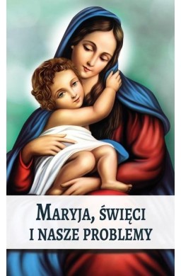 Maryja, Święci i nasze problemy