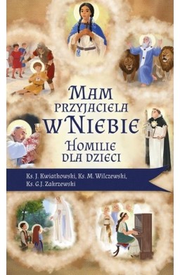 Mam przyjaciela w niebie. Homilie dla dzieci