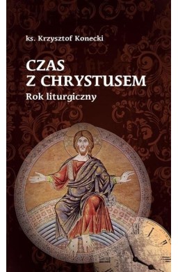 Czas z Chrystusem. Rok liturgiczny