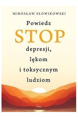 Powiedz STOP depresji, lękom i toksycznym ludziom