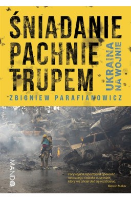 Śniadanie pachnie trupem. Ukraina na wojnie