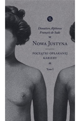 Nowa Justyna  T.1 Początki opłakanej kariery