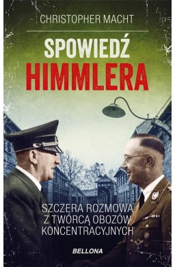 Spowiedź Himmlera. Szczera rozmowa z twórcą..